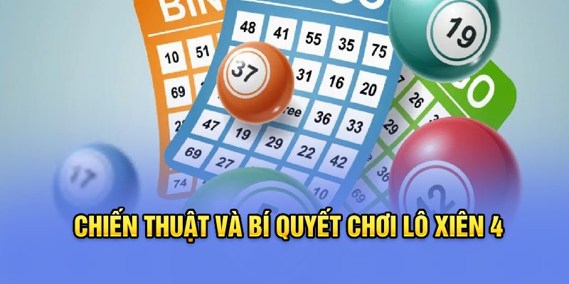 Chiến thuật và bí quyết chơi lô xiên 4