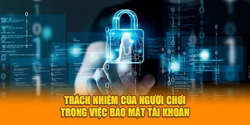 Trách nhiệm của người chơi trong việc bảo mật tài khoản